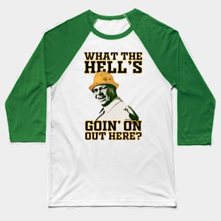 What the hell's goin' on out here? Baseball T-Shirt